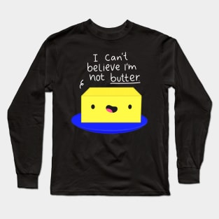 I Can't Believe I'm Not Butter Funny Butter White Text Long Sleeve T-Shirt